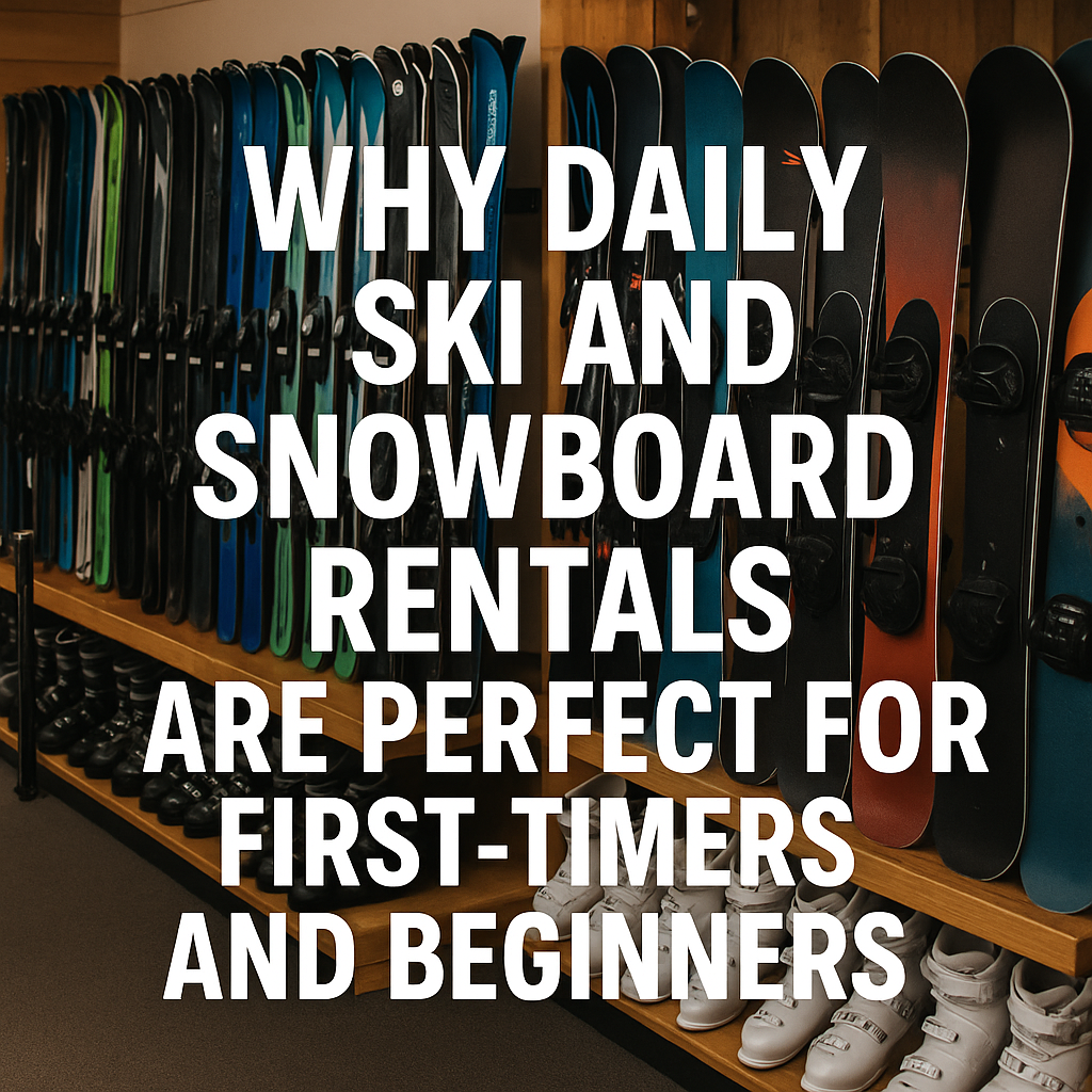 Why Daily Ski and Snowboard Rentals Are Perfect for First-Timers and Beginners